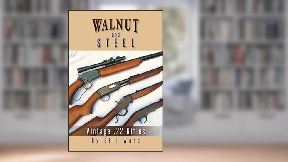 Walnut And Steel: Vintage .22 Rifles, written by Bill Ward
