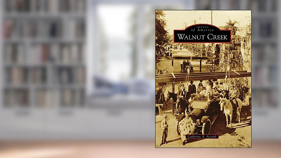 Walnut Creek (Images of America), written by Catherine A. Accardi