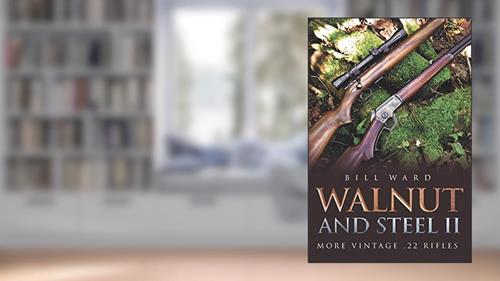 Cover from Walnut and Steel II: More Vintage .22 Rifles, written by Bill Ward