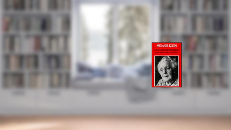 LOVE, GUILT AND REPARATION, AND OTHER WORKS, 1921-1925 (The Writings of Melanie Klein), written by Melanie Klein