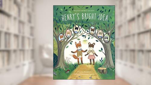 Cover from Henry's Bright Idea (The Walnut Animal Society), written by Lauren Bradshaw