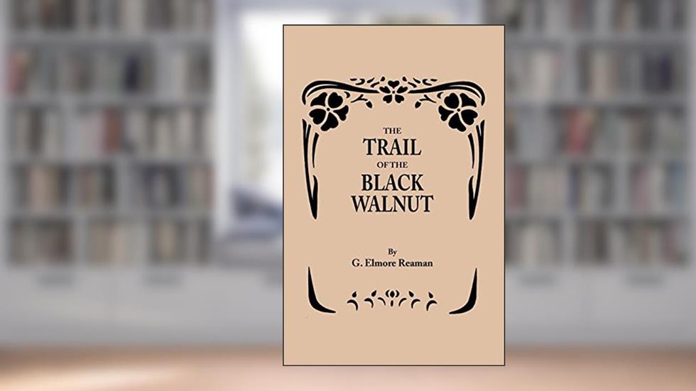 The Trail of the Black Walnut [Second Edition, 1965], written by George Elmore Reaman