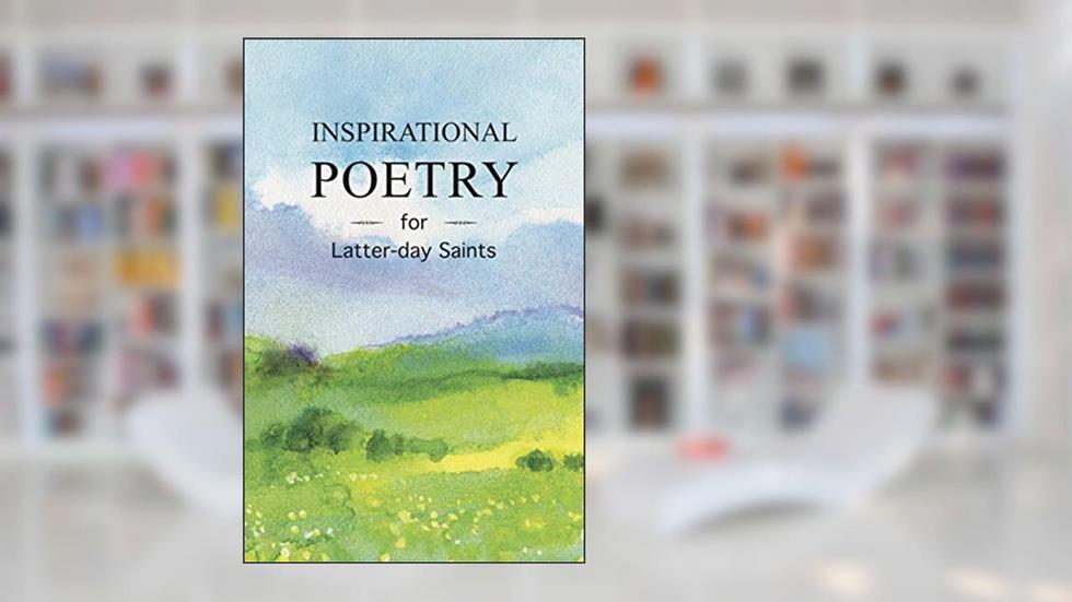 Inspirational Poetry for Latter-day Saints, written by Walnut Springs Press (Compiler)