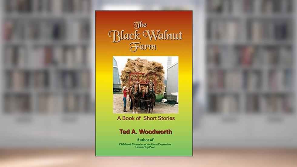 The Black Walnut Farm: A Book Of Short Stories, written by Ted Woodworth