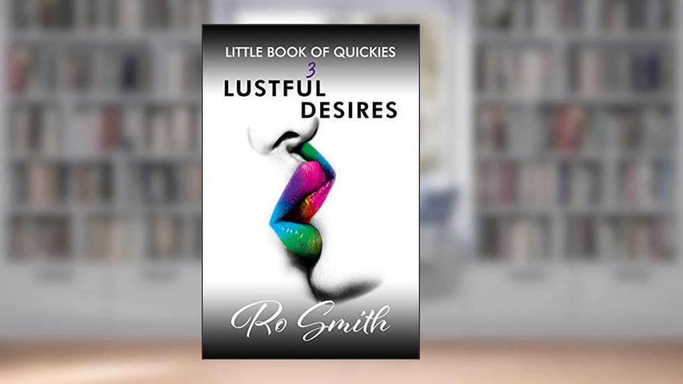 Little Book Of Quickies: Lustful Desires (LITTLE BOOK OF QUICKIES Series), written by Ro Smith