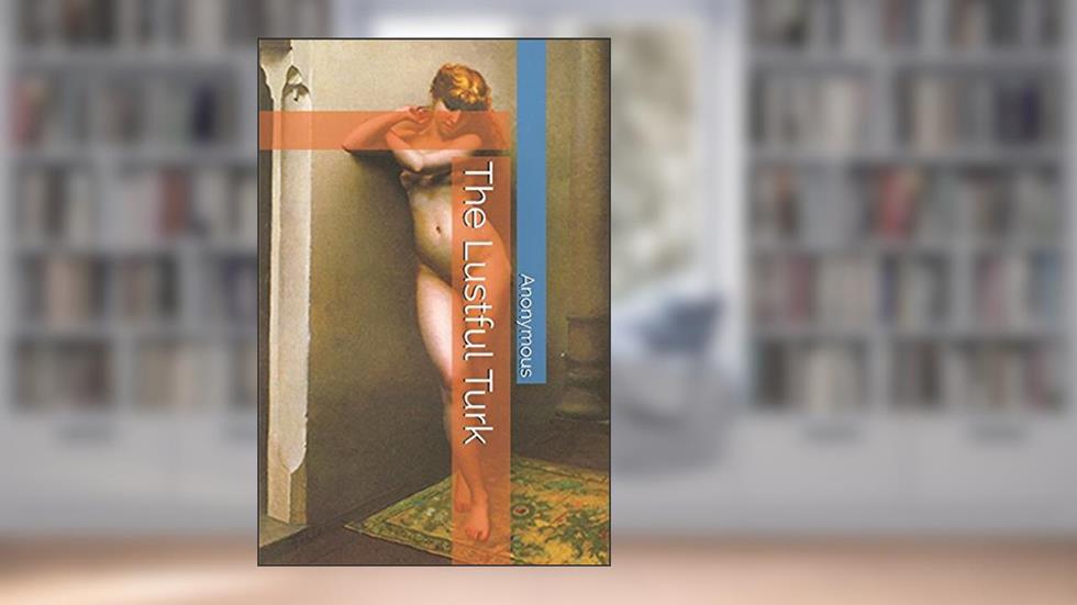 The Lustful Turk, written by Anonymous