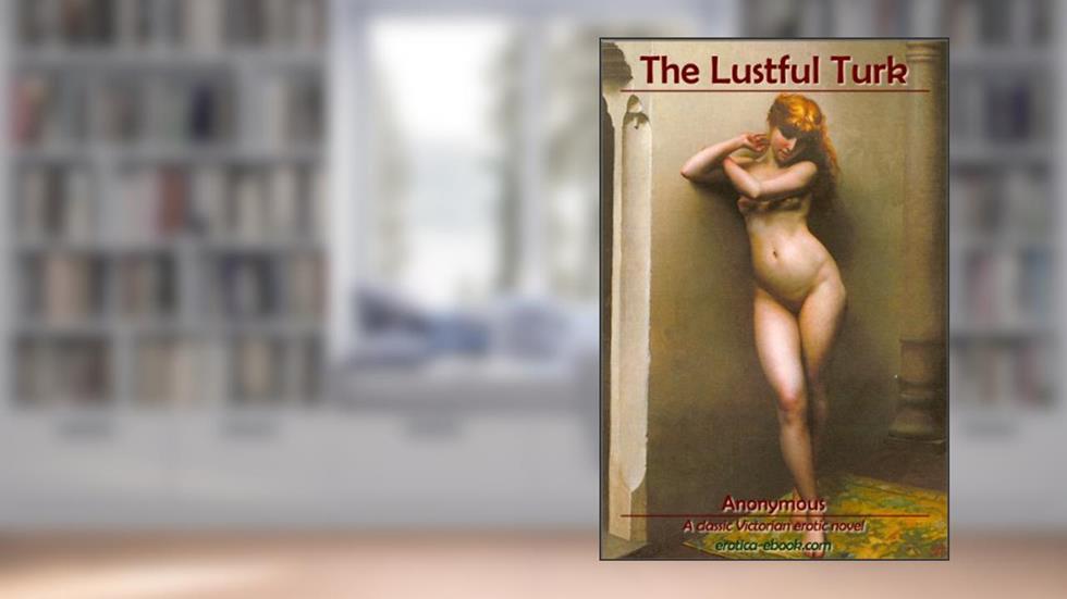 The Lustful Turk, written by Anonymous