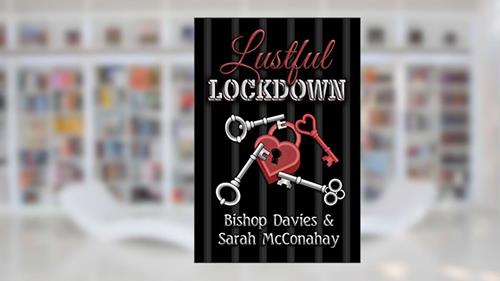 Cover from Lustful Lockdown (Live Sensuously Novels), written by Bishop Davies Sarah McConahay