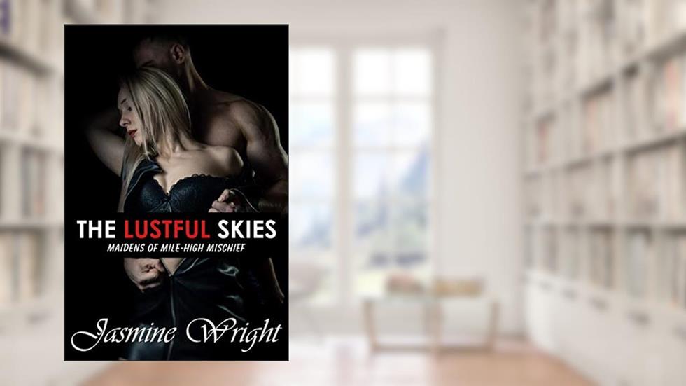 The Lustful Skies: Maidens of Mile-High Mischief, written by Jasmine Wright