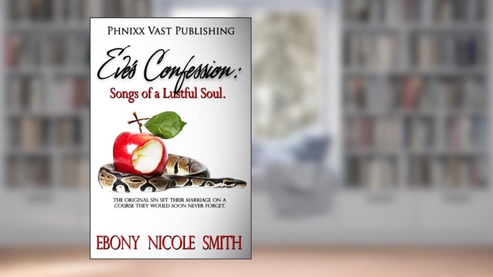 Eve's Confession: Songs of a Lustful, written by Ebony Nicole Smith