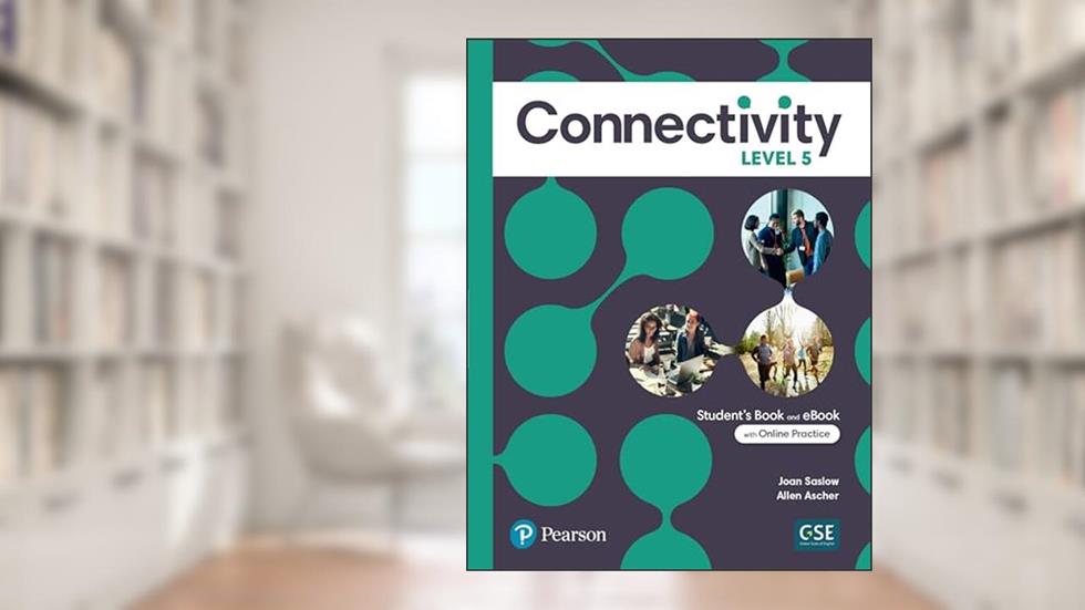 Connectivity Level 5 Student's Book & Interactive Student's eBook with Online Practice, Digital Resources and App, written by Joan Saslow; Allen Ascher
