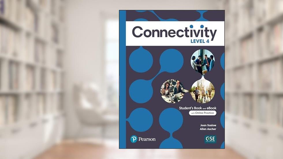 Connectivity Level 4 Student's Book & Interactive Student's eBook with Online Practice, Digital Resources and App, written by Joan Saslow; Allen Ascher