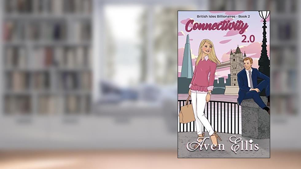 Connectivity 2.0 (British Isles Billionaires Book 2), written by Aven Ellis