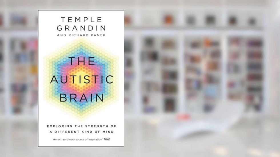 The Autistic Brain, written by Temple Grandin; Richard Panek