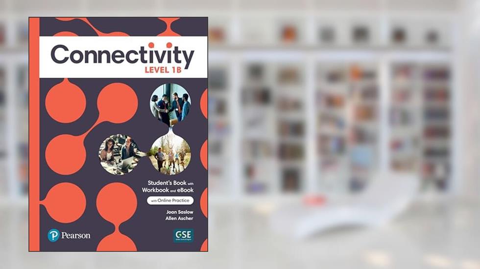 Connectivity Level 1B Student's Book/Workbook & Interactive Student's eBook with Online Practice, Digital Resources and App, written by Joan Saslow; Allen Ascher