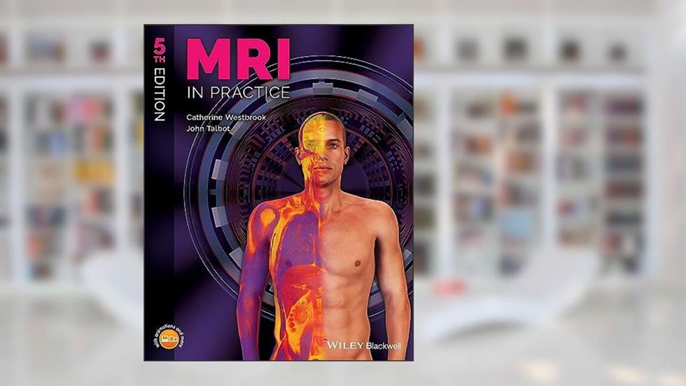 MRI in Practice, written by Catherine Westbrook; John Talbot