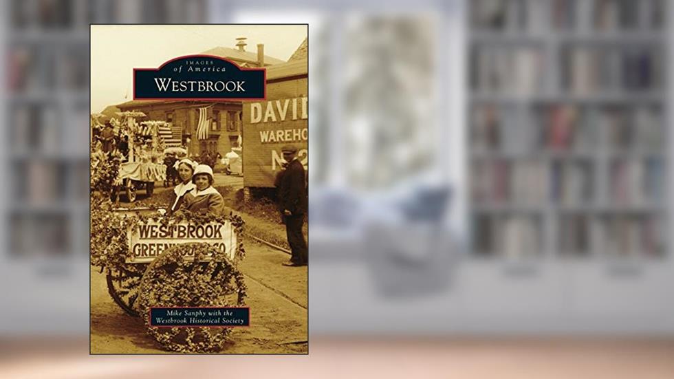 Westbrook, written by Mike Sanphy; Westbrook Historical Society