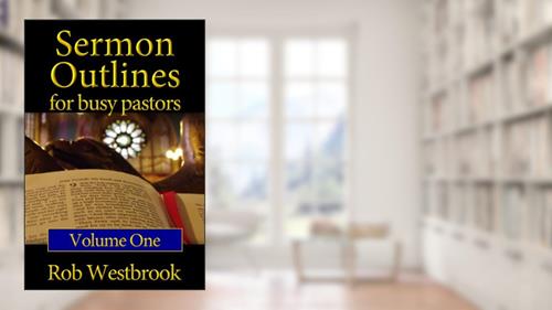 Cover from Sermon Outlines for Busy Pastors: Volume 1, written by Rob Westbrook