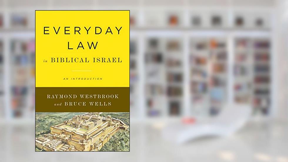 Everyday Law in Biblical Israel: An Introduction, written by Raymond Westbrook; Bruce Wells