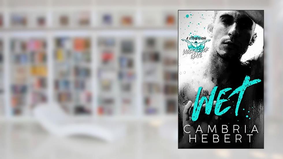 Wet : A Westbrook Elite Standalone, written by Cambria Hebert