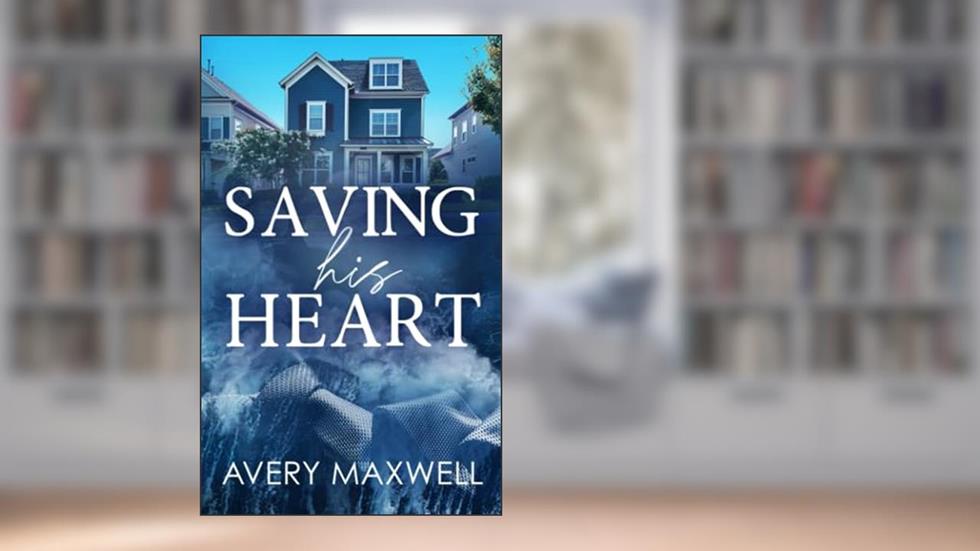 Cover from Saving His Heart (The Westbrooks: Broken Hearts), written by Avery Maxwell