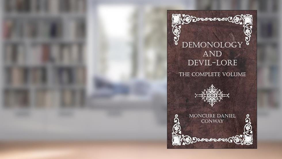 Demonology and Devil-Lore - The Complete Volume, written by Moncure Daniel Conway