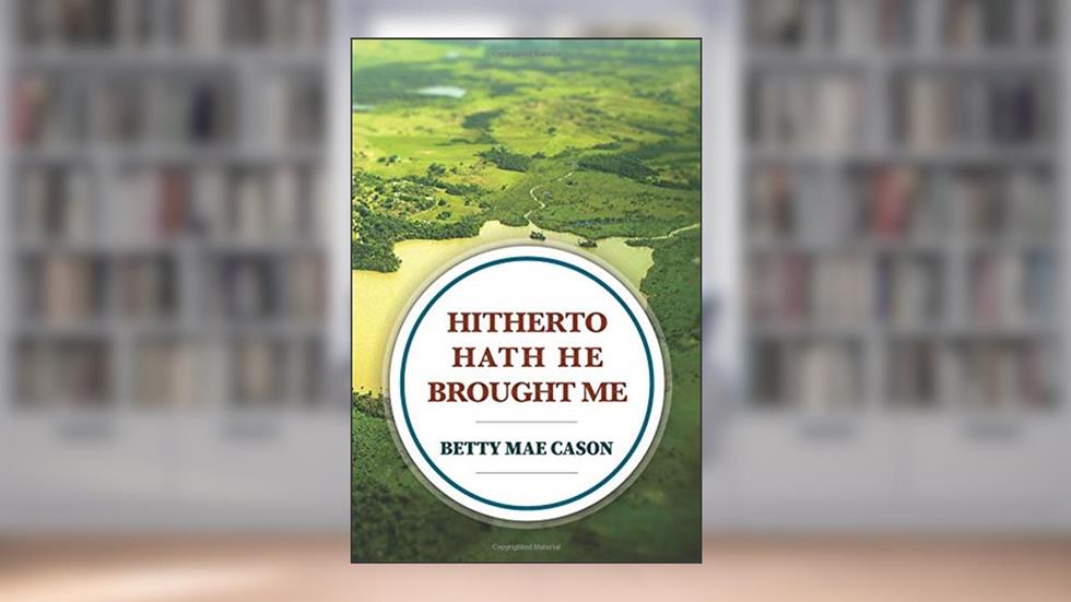 Hitherto Hath He Brought Me, written by Betty Mae Cason