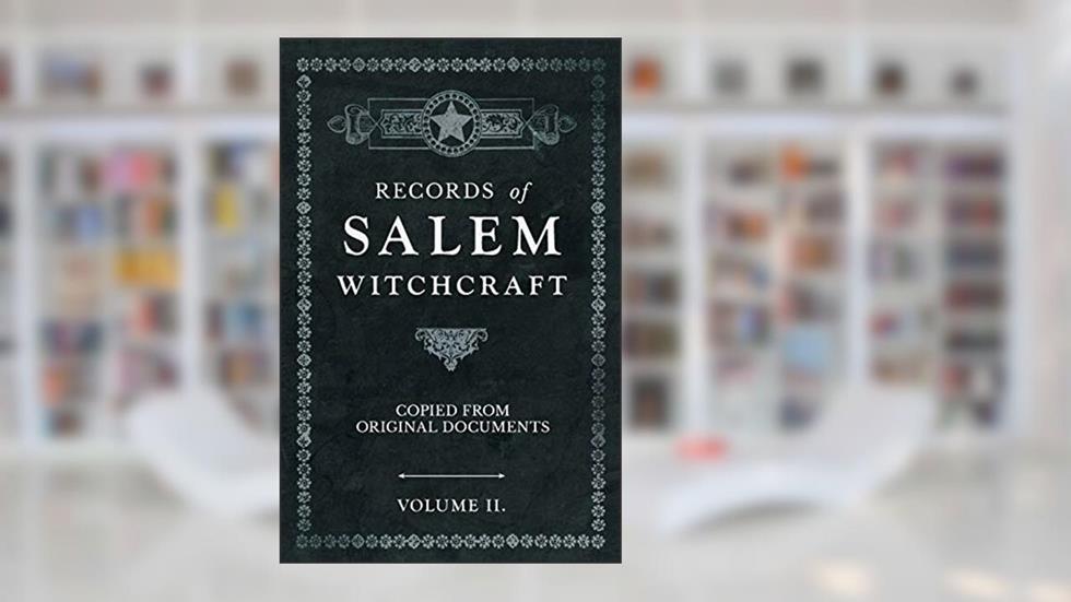 Records of Salem Witchcraft - Copied from Original Documents - Volume II., written by Anon
