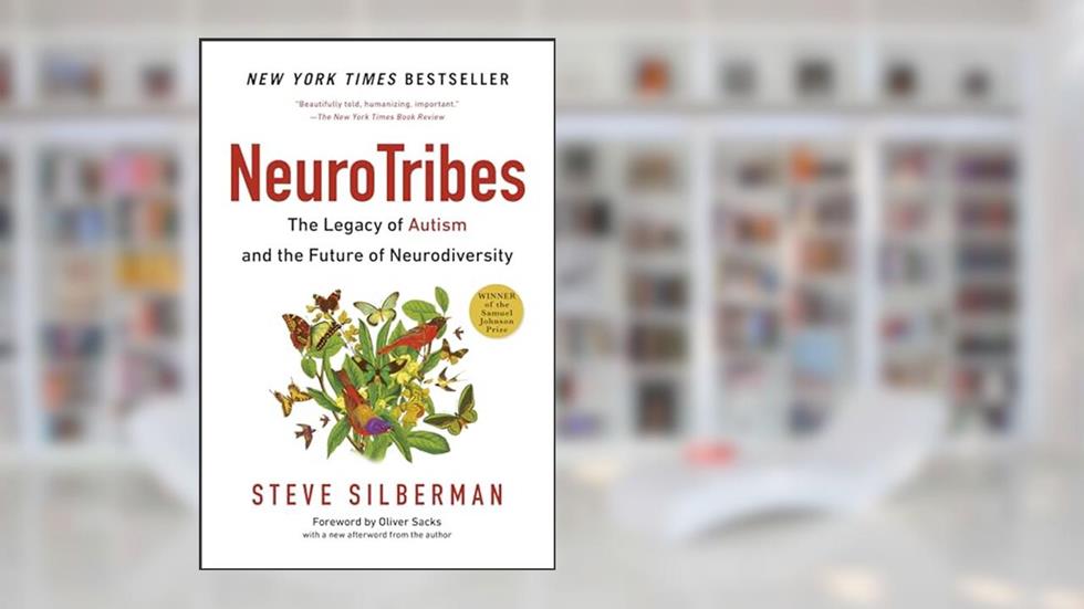 Neurotribes: The Legacy of Autism and the Future of Neurodiversity, written by Steve Silberman