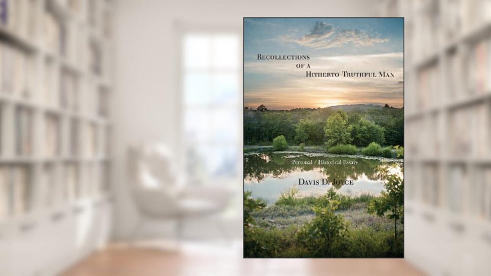 Recollections of a Hitherto Truthful Man: Personal / Historical Essays, written by Davis D Joyce