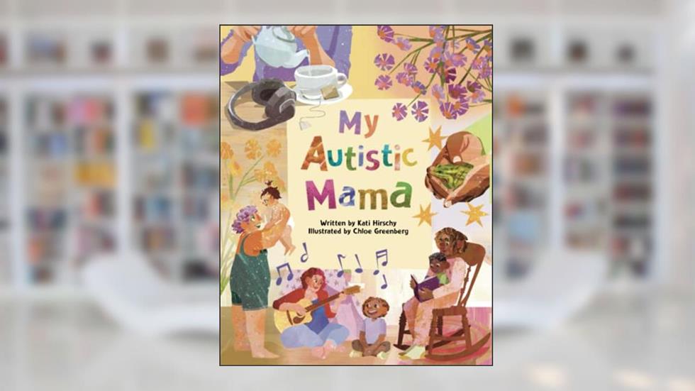 My Autistic Mama, written by Kati Hirschy