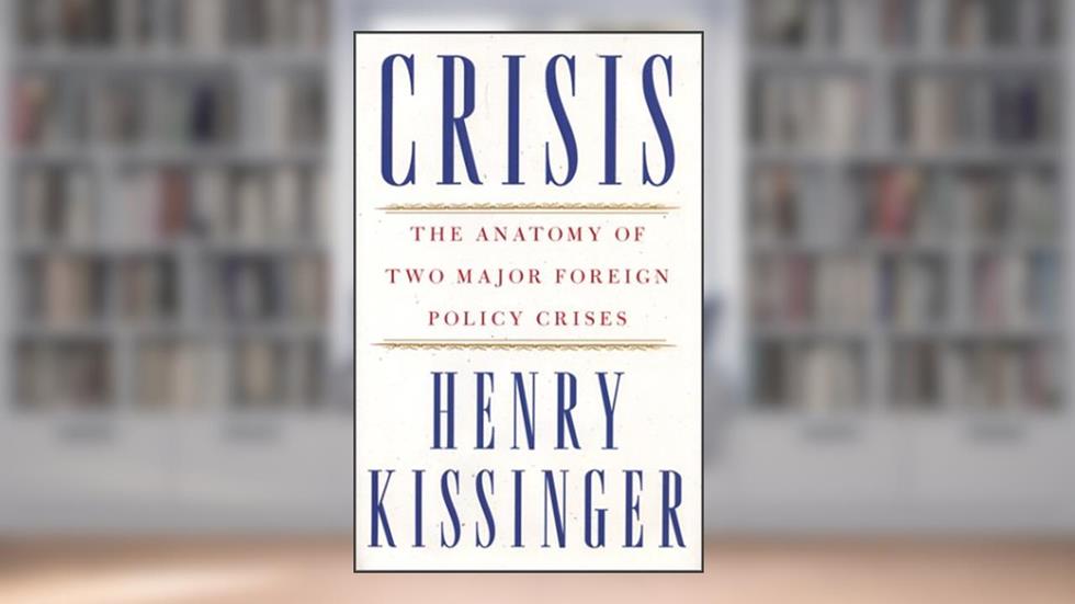 Crisis : The Anatomy of Two Major Foreign Policy Crises: Based on the Record of Henry Kissinger's Hitherto Secret Telephone Conversations, written by Henry Kissinger