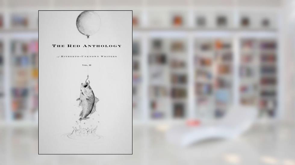 The Red Anthology of Hitherto-Unknown Writers, written by Various