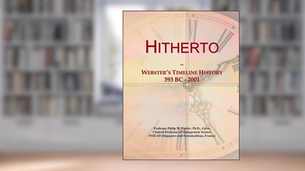 Hitherto: Webster's Timeline History, 393 BC - 2001, written by Icon Group International