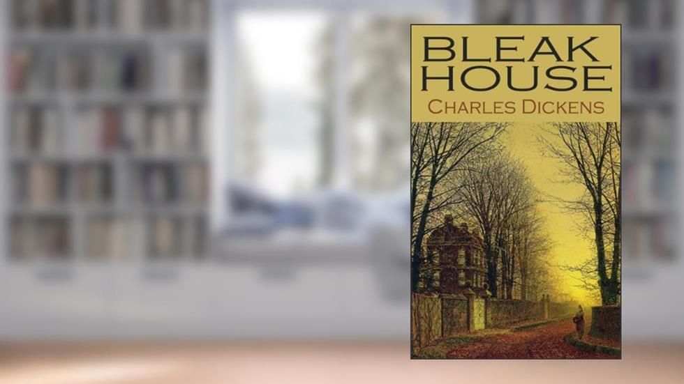 BLEAK HOUSE (complete, unabridged and with all the original illustrations from first publication), written by CHARLES DICKENS