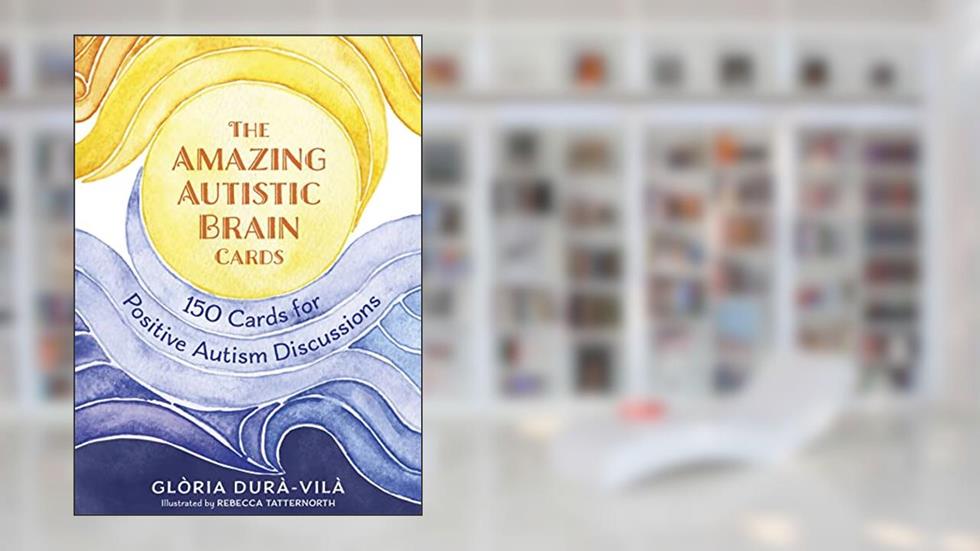 The Amazing Autistic Brain Cards: 150 Cards with Strengths and Challenges for Positive Autism Discussions, written by Glòria Durà-Vilà