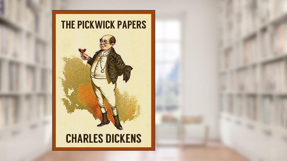 THE PICKWICK PAPERS (illustrated, complete, and unabridged), written by CHARLES DICKENS