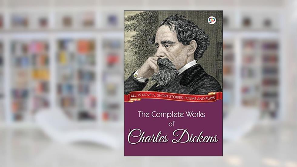 The Complete Works of Charles Dickens (Illustrated Edition): All 15 novels, short stories, poems and plays (GP Complete Works Book 2), written by Dickens, Charles,