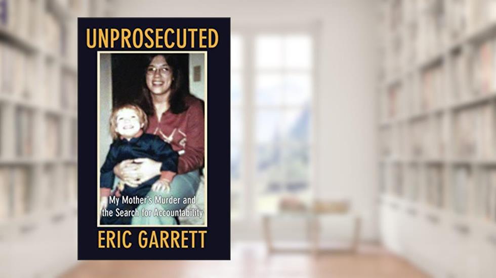 Unprosecuted: My Mother's Murder and the Search for Accountability, written by Eric Garrett