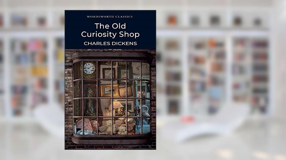 The Old Curiosity Shop (Wordsworth Classics), written by Charles Dickens