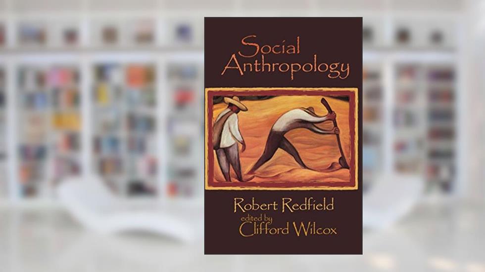 Social Anthropology, written by Clifford Wilcox