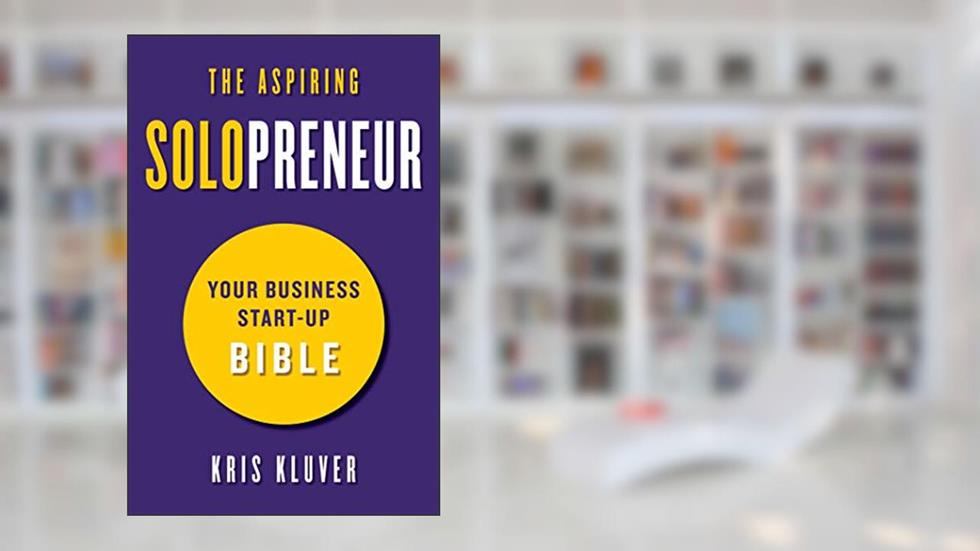 The Aspiring Solopreneur: Your Business Start-Up Bible, written by Kris Kluver