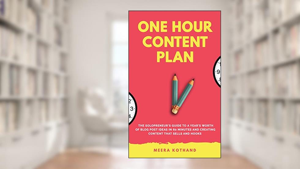 The One Hour Content Plan: The Solopreneur's Guide to a Year's Worth of Blog Post Ideas in 60 Minutes and Creating Content That Hooks and Sells, written by Meera Kothand