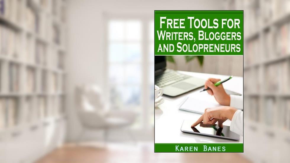 Free Tools for Writers, Bloggers and Solopreneurs, written by Karen Banes