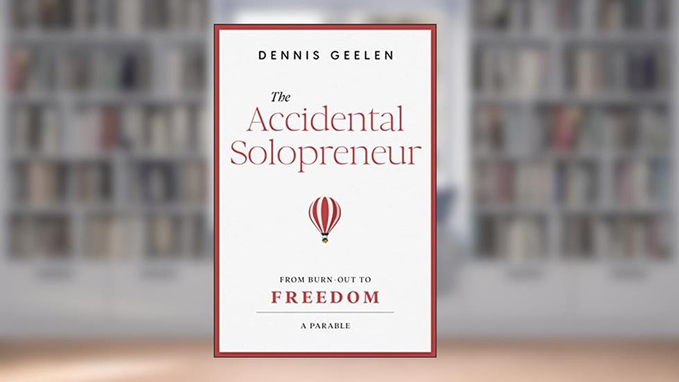 The Accidental Solopreneur: From burn-out to freedom. A parable., written by Dennis Geelen