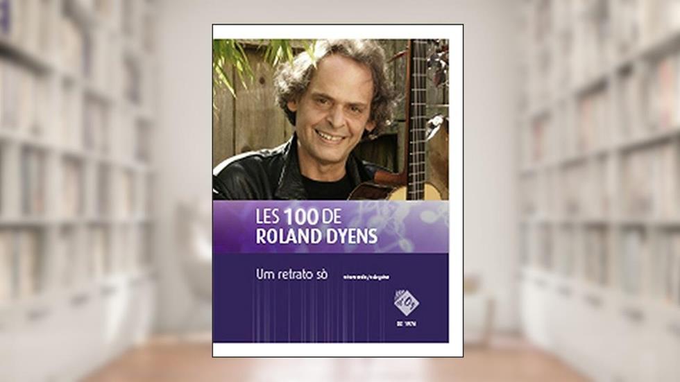 LES 100 DE ROLAND DYENS - UM RETRATO SO GUITARE, written by Roland Dyens