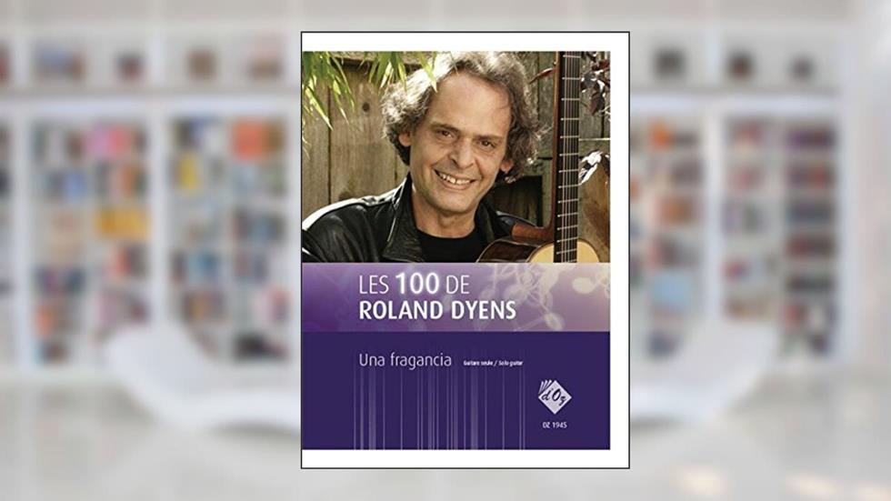 LES 100 DE ROLAND DYENS - UNA FRAGANCIA GUITARE, written by Roland Dyens