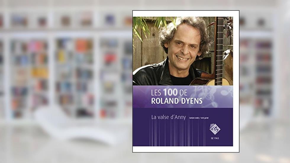 LES 100 DE ROLAND DYENS - LA VALSE D'ANNY GUITARE, written by Roland Dyens