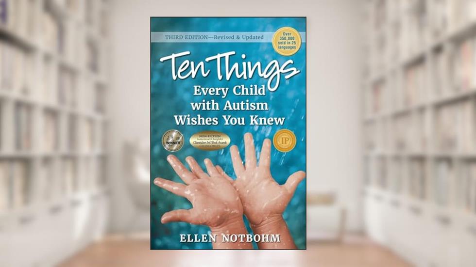 Ten Things Every Child with Autism Wishes You Knew: Revised and Updated, written by Ellen Notbohm
