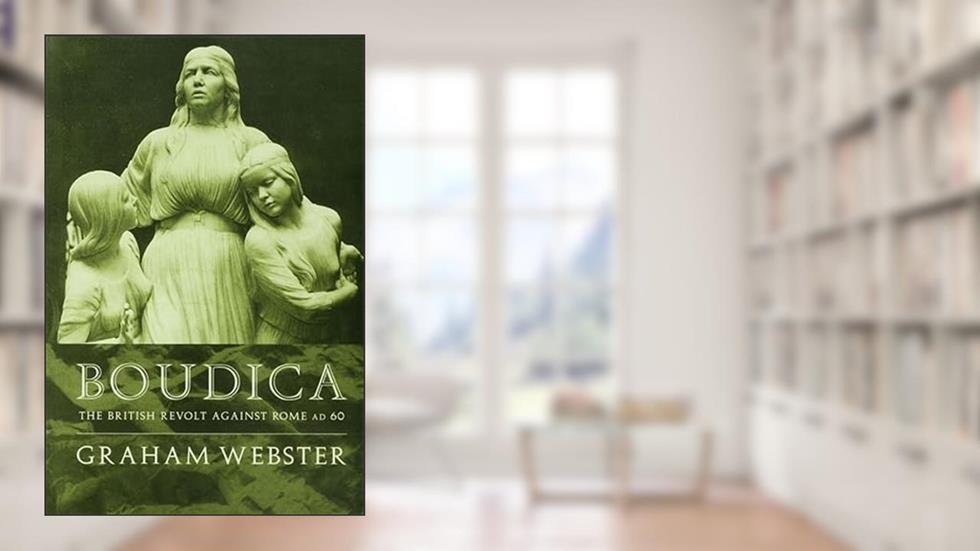 Boudica: The British Revolt Against Rome AD 60, written by Graham Webster
